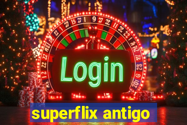 superflix antigo